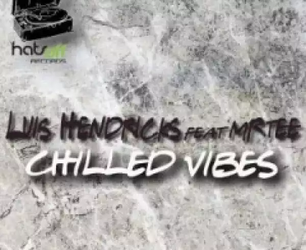 Luis Hendricks X Mr.Tee - Chilled Vibes (Extended Mix)